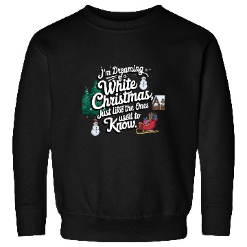 Discover I'm dreaming of a white christmas Sweatshirts