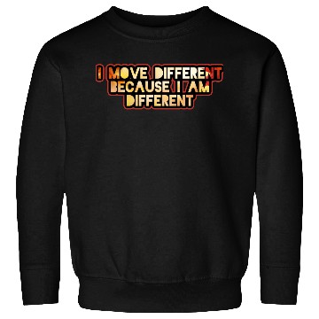 Discover I move different because I am different Sweatshirts