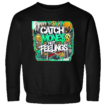 Discover Catch money not feelings Sweatshirts