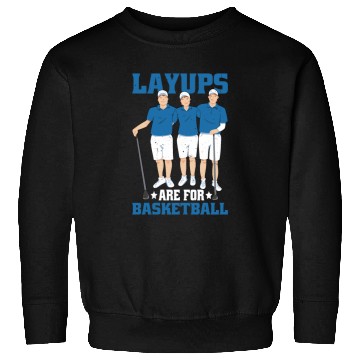Discover Layups Are For Basketball 6 Sweatshirts