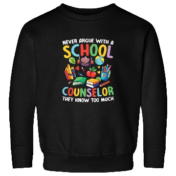 Discover Never Argue With A School Counselor for a School Sweatshirts