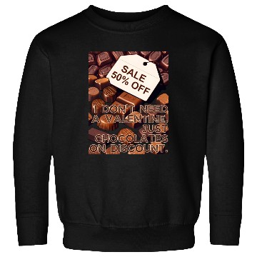 Discover I Don't Need Valentine Just Chocolates on Discount Sweatshirts