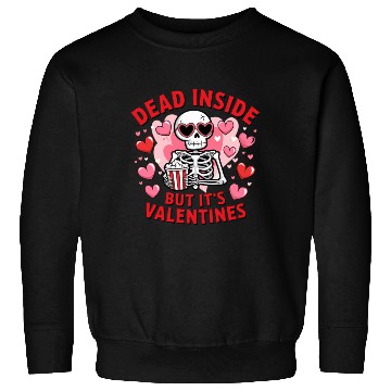 Discover Dead Inside but It s Valentines Sweatshirts