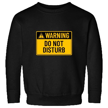Discover Warning: Do Not Disturb Sweatshirts