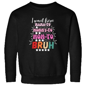 Discover I Went From Mama to Mommy Mom Bruh Sweatshirts