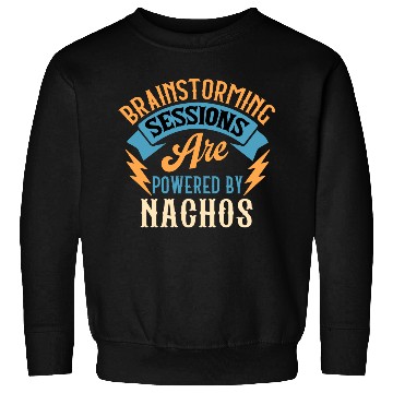 Discover Brainstorming Sessions Are Powered By Nachos Sweatshirts