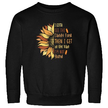 Discover I Gotta See The Candy First. I'm Not Stupid Sweatshirts