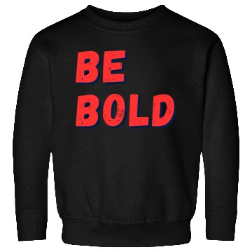 Discover Be Bold: Fearless Expression Sweatshirts