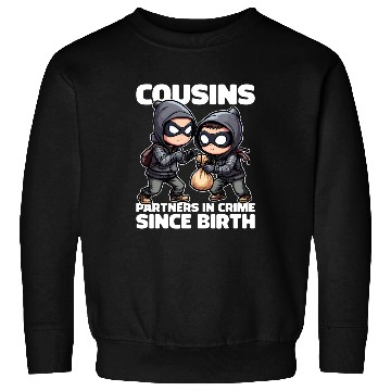 Discover COUSINS PARTNERS IN CRIME SINCE BIRTH Sweatshirts