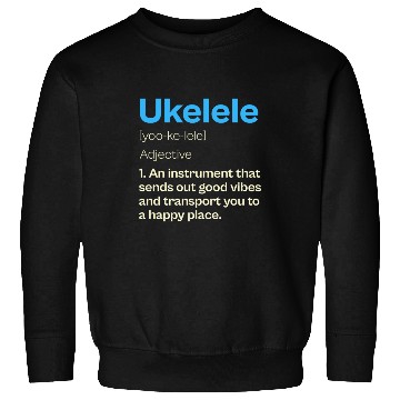 Discover Ukelele Definition Happy Vibes Sweatshirts