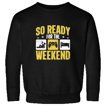Discover So Ready For The Weekend Sweatshirts