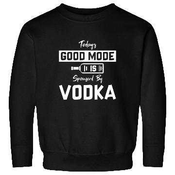 Discover Today's Good Mode Is Sponserd By Vodka Sweatshirts