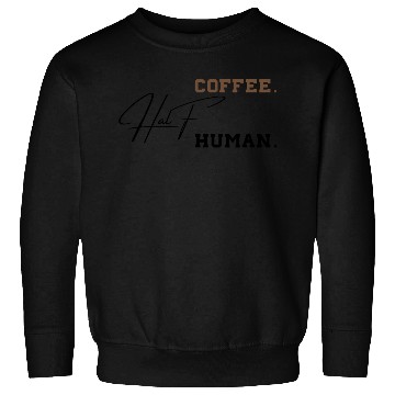 Discover Half Coffee Half Human Funny Sarcastic Sayings Sweatshirts