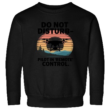 Discover Do not Disturb Pilot in Remote Control Drone Humor Sweatshirts