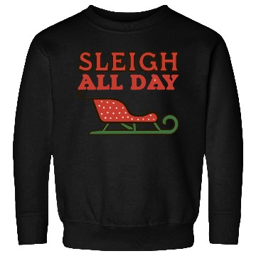 Discover Sleigh All Day Sweatshirts