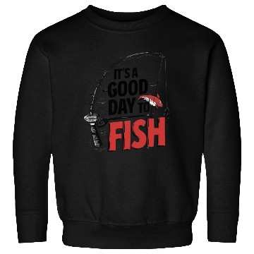 Discover It's a good day to Fish Sweatshirts