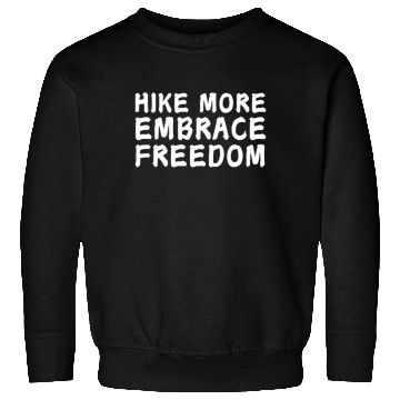Discover Hike More Embrace Freedom - Hiking Mental Health Sweatshirts