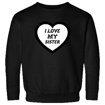 Discover I love my Sister Sweatshirts