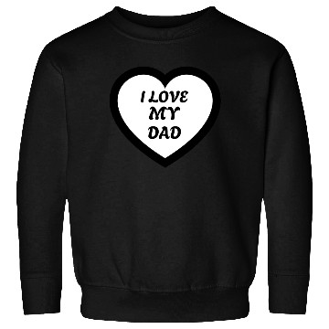 Discover I love my Dad Sweatshirts