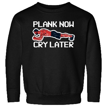 Discover Plank Now Cry Later Sweatshirts
