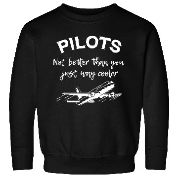 Discover Pilots Not Better Than You Sweatshirts