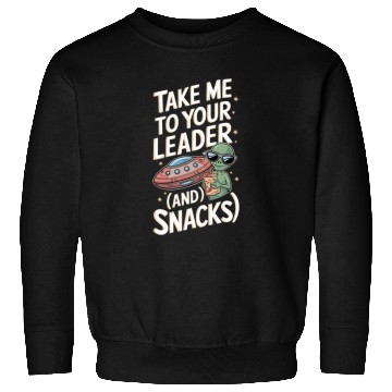 Discover Take Me to Your Leader (and Snacks) Sweatshirts