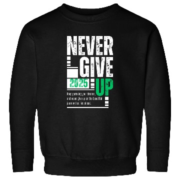 Discover Never Give Up -2025 Motivational Gift Idea Sweatshirts