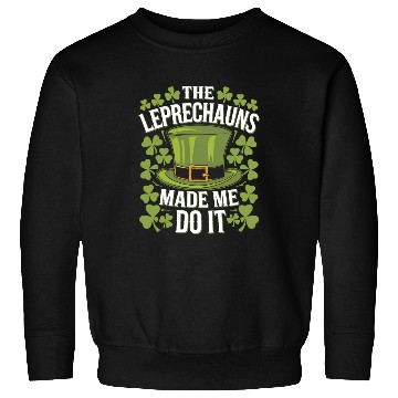 Discover The Leprechauns Made Me Do It St Patrick's Day Sweatshirts