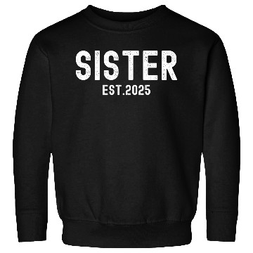 Discover Sister Est 2025 (distressed font) Sweatshirts