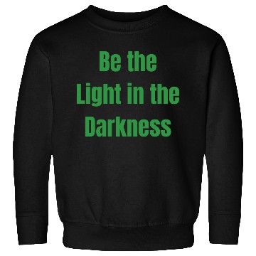 Discover Be the Light in the Darkness Sweatshirts