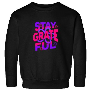 Discover Stay Grateful – Cultivate Gratitude Sweatshirts