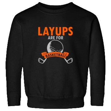 Discover Layups Are For Basketball Sweatshirts