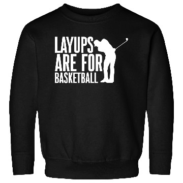 Discover Layups Are For Basketball 2 Sweatshirts