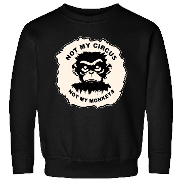 Discover Not My Circus Not My Monkeys LIKE US ON FB # Sweatshirts