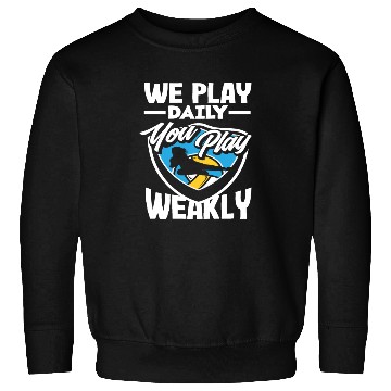 Discover Volleyball We Play Daily You Play Weekly Sweatshirts