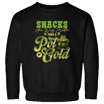 Discover Snacks Are Better Than A Pot Of Gold St Patricks Sweatshirts
