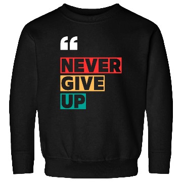 Discover NEVER GIVE UP MOTIVATION QUOTES COOL Sweatshirts