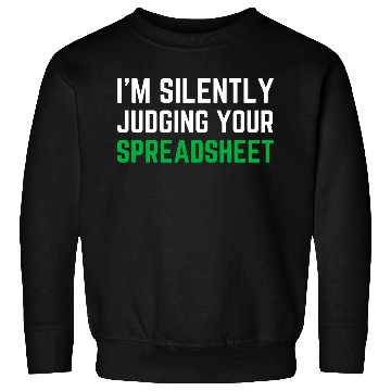 Discover I m Silently Judging Your Spreadsheet Sweatshirts