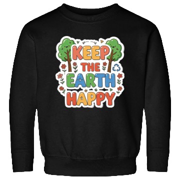 Discover Keep the earth happy Sweatshirts