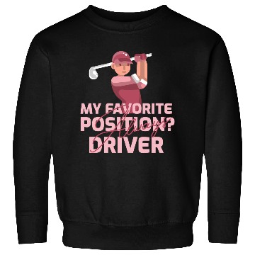 Discover My Favorite Position? Driver. Always Sweatshirts