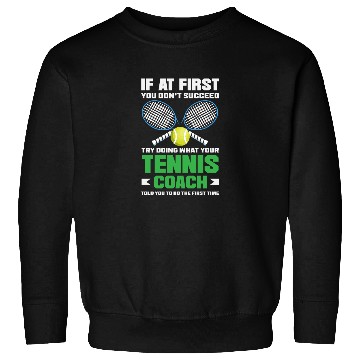 Discover If At First You Don't Succeed Tennis Trainer Sweatshirts