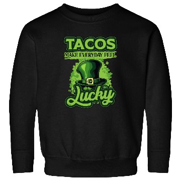 Discover St Patricks Day Tacos Make Everyday Feel Lucky Sweatshirts