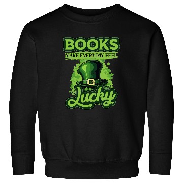 Discover Books Make Everyday Feel Lucky St Patricks Day Sweatshirts