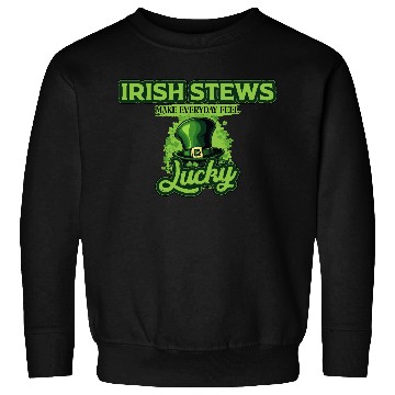 Discover Irish Stews Make Everyday Feel Lucky St Patricks Sweatshirts