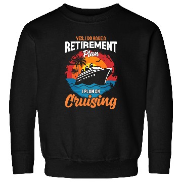 Discover Retirement Plan: Cruising - Living the Dream at Se Sweatshirts