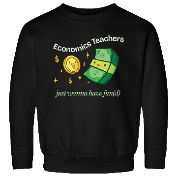 Discover Economics Teachers Just Want To Have Fun(d) Sweatshirts
