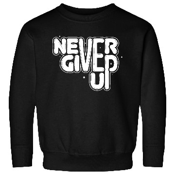 Discover Never give up Sweatshirts