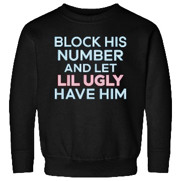 Discover Block His Number And Let Lil Ugly Have Him 7 Sweatshirts
