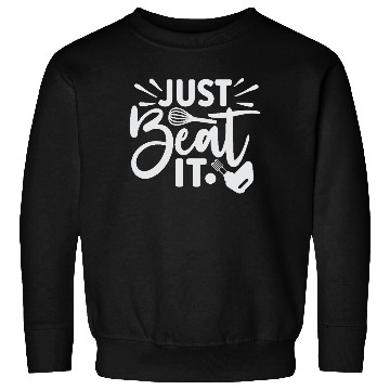 Discover Just Beat It Baker Cooking Cooker Sweatshirts