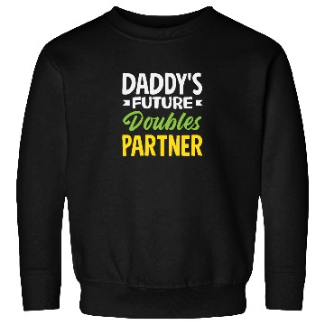 Discover Daddy's Future Tennis Doubles Partner Sweatshirts